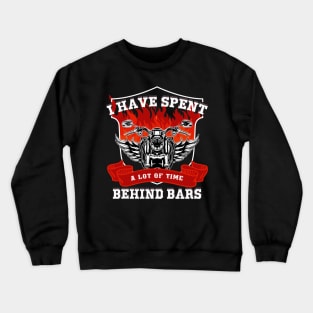 I Have Spent A Lot Of Time Behind Bars Crewneck Sweatshirt